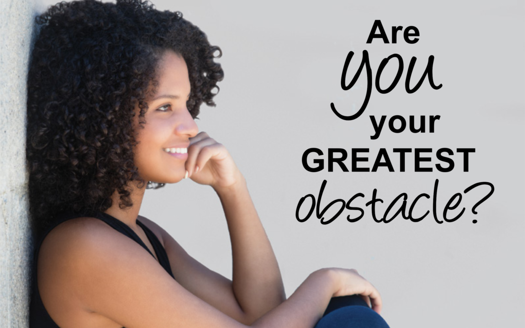 Your greatest obsticle YOU