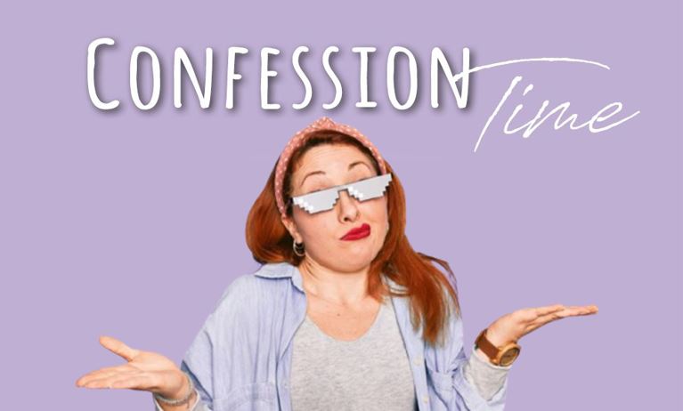 Confession Time